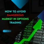 How to avoid Dangerous Market in Options Trading
