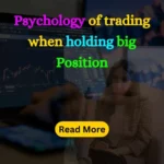 Psychology of Trading When holding big position