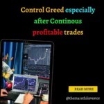 Control Greed especially after Continous profitable trades